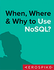 When, Where & Why to Use NoSQL?