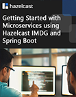 etting Started with Microservices using Hazelcast IMDG and Spring Boot